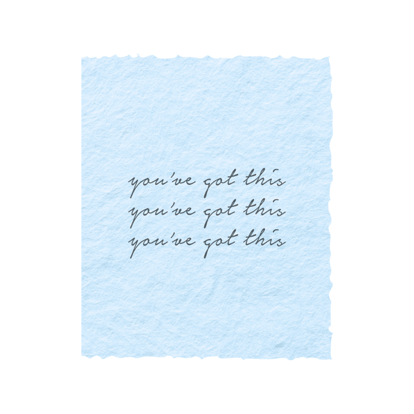 You've Got This | Encouraging Greeting Card: Flat A2 Greeting Card. Blank on Back.