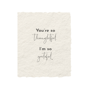 You're So Thoughtful | Thank You Greeting Card: Flat A2 Greeting Card. Blank on Back.