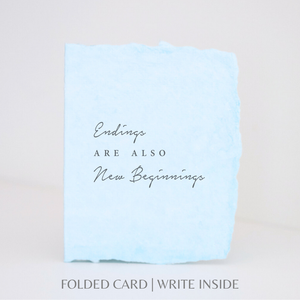 Endings are also New Beginnings  | Encouragement Card: Flat A2 Greeting Card. Blank on Back.