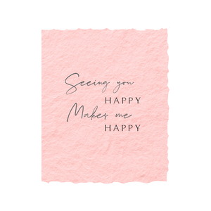 Seeing You Happy Makes Me Happy | Friend Greeting Card: Flat A2 Greeting Card. Blank on Back.