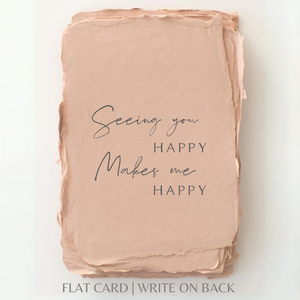 Seeing You Happy Makes Me Happy | Friend Greeting Card: Flat A2 Greeting Card. Blank on Back.
