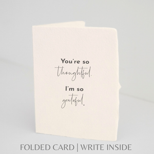 You're So Thoughtful | Thank You Greeting Card: Flat A2 Greeting Card. Blank on Back.