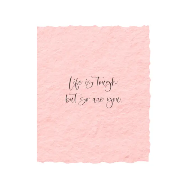 Life is tough, but so are you | Sympathy Greeting Card: Flat A2 Greeting Card. Blank on Back.