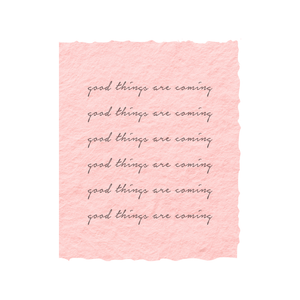 Good Things Are Coming | Eco-Friendly Greeting Card: Flat A2 Greeting Card. Blank on Back.