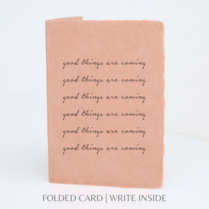 Good Things Are Coming | Eco-Friendly Greeting Card: Flat A2 Greeting Card. Blank on Back.